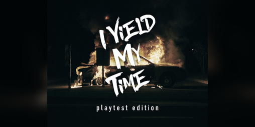 Cover image for I Yield My Time [Playtest Edition]