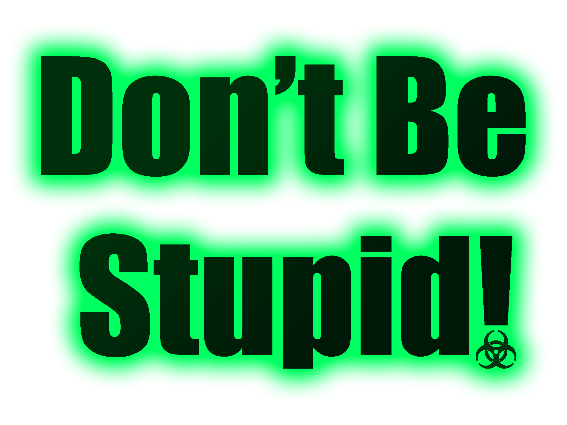 Don't Be Stupid!