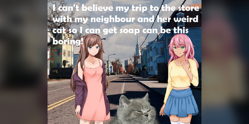 Cover image for I can't believe my trip to the store with my neighbour and her weird cat so i can get soap can be this boring!