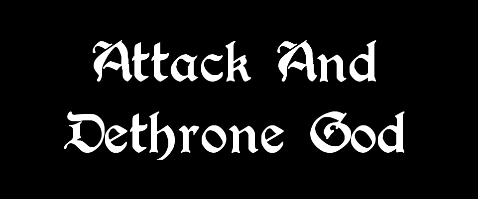 Attack And Dethrone God