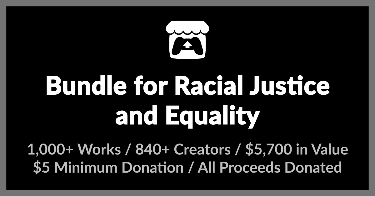 Bundle for Racial Justice and Equality by itch.io and 1391 others