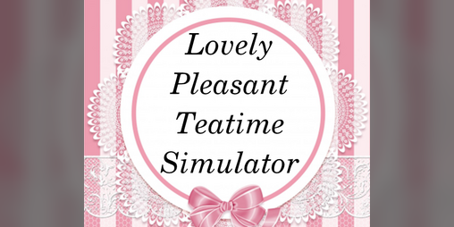 Cover image for Lovely Pleasant Teatime Simulator