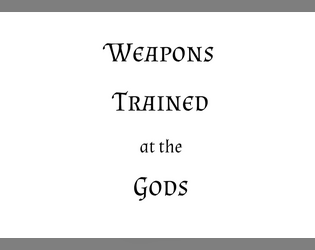 Weapons Trained at the Gods   - A cosmic horror revenge fantasy using the BOLT RPG v0.2 rule system 