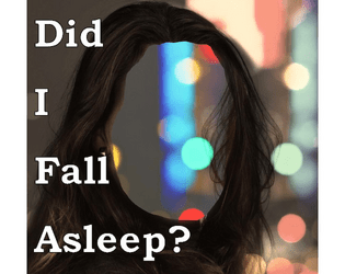 Did I Fall Asleep?  