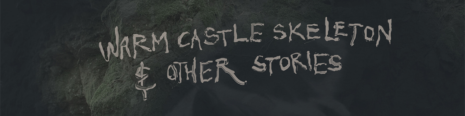 Warm Castle Skeleton & Other Stories