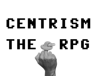 CENTRISM: THE RPG   - a party game that is truly against humanity 