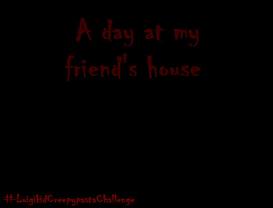A day at my friend's house