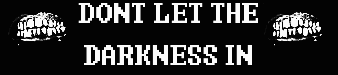 Don't Let the Darkness In