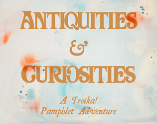 Antiquities and Curiosities   - A Troika! Pamphlet Adventure 
