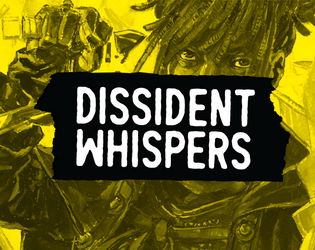 Dissident Whispers   - 58 original RPG adventures by a diverse, international collective in support of the Black Lives Matter movement. 
