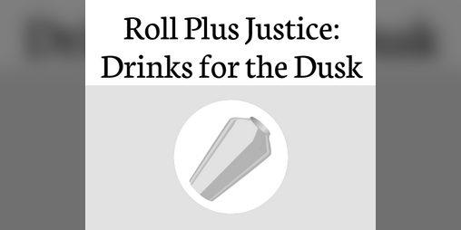Cover image for Roll Plus Justice: Drinks for the Dusk