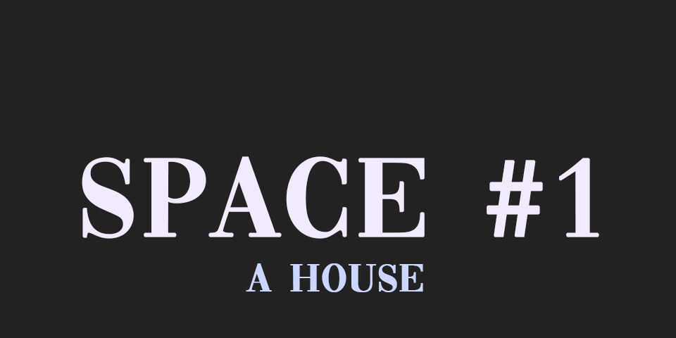 Space #1 - A House