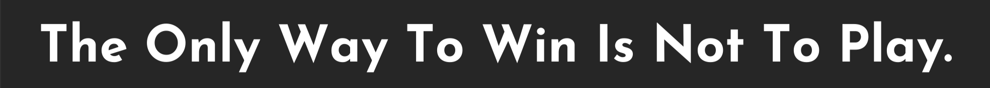 The Only Way To Win Is Not To Play (2020)