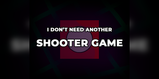 Cover image for I Don't Need Another Shooter Game