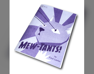 Mew-Tants!   - A Rules Lite RPG about Cats with Superpowers. 