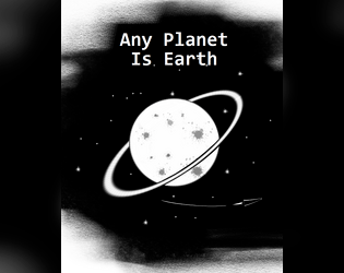 Any Planet Is Earth   - A six-page, rules-light 2d6 science fiction RPG and sandbox toolkit. 