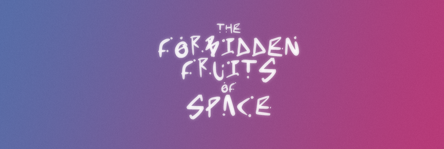 The Forbidden Fruits of Space Demo!