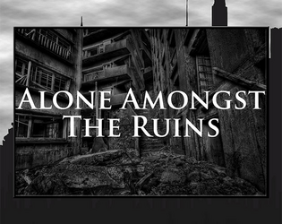 Alone Amongst the Ruins   - A solo game where you explore the ruins of civilisation using a card deck and a six-sided die. 