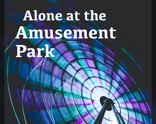 Alone at the Amusement Park   - Drifting through the fairgrounds 