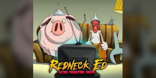 Cover image for Redneck Ed: Astro Monsters Show
