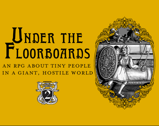 Under The Floorboards   - A game about tiny people in a giant, hostile world. 
