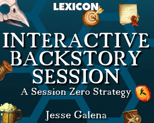 Interactive Backstory Session   - A session zero strategy for increasing player interaction, world cohesion, and fun by having a stellar first session. 