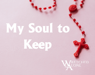 My Soul to Keep   - A solo journaling RPG about bad dreams and prayers, faith and doubt 
