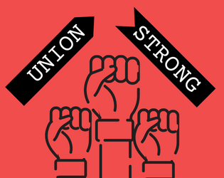 Union Strong   - A Werewolf-like cardgame for 5 or more players about forming a union in a hostile workplace. 