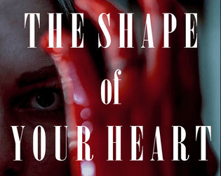 The Shape of Your Heart   - A solo journaling game about killing the object of your obsession. 