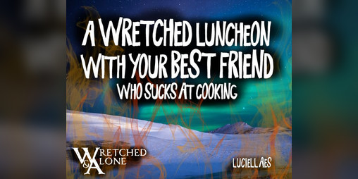 Cover image for A Wretched Luncheon With Your Best Friend Who Sucks at Cooking