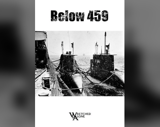 Below 459   - A Wretched & Alone Jam 2020 solo journaling ttrpg aboard a damaged U-Boat. 