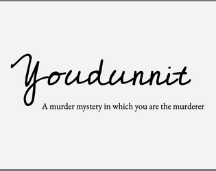 Youdunnit   - A murder mystery in which you are the murderer. 