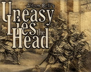 Uneasy Lies the Head   - A gmless game of intrigue and drama in a royal court 