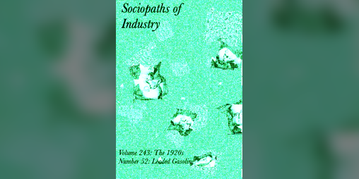 Cover image for Sociopaths of Industry: Leaded Gasoline