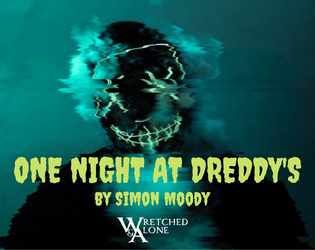 One Night at Dreddy's   - A survival horror game about memory, hope, and fear, while trapped alone in a dying arcade. 