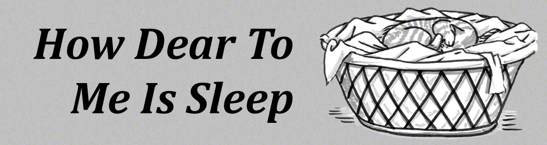 How Dear To Me Is Sleep