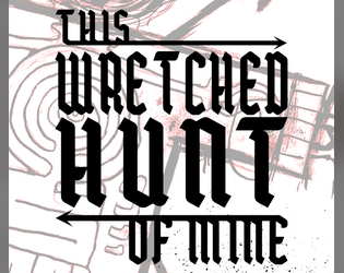 This Wretched Hunt of Mine   - A journal game about horror, survival, isolation and grit. 