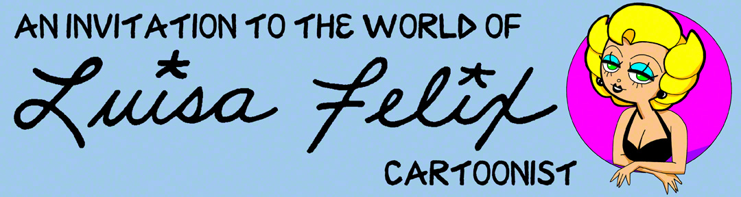 An Invitation to the World of Luisa Felix, Cartoonist