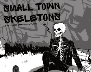 SMALL TOWN SKELETONS   - A casual roleplaying game about teenagers who happen to be skeletons, dealing with the curse of their town 
