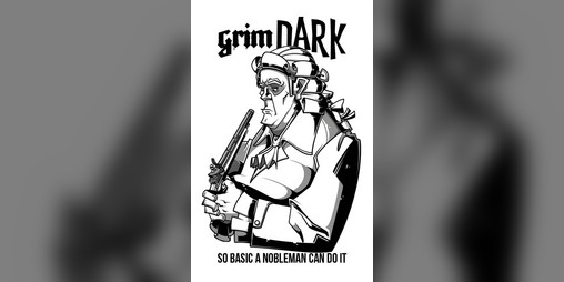 Cover image for grimDARK: So Basic A Nobleman Can Do It Edition