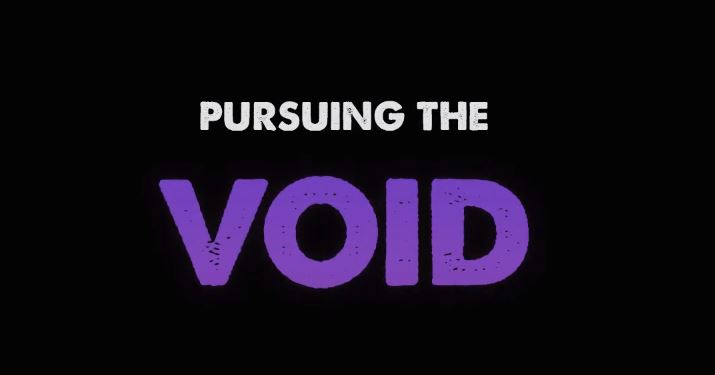 Pursuing The Void
