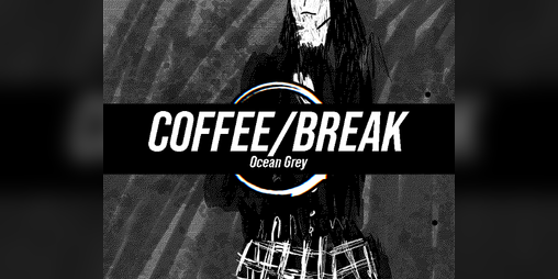 Real me. Make me real Riaru. Coffee/Break: Ocean Grey. Ocean broken.