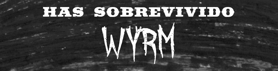 Has sobrevivido: Wyrm