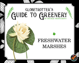 Globetrotter's Guide to Greenery: Freshwater Marshes   - A system-agnostic guide to plants of the freshwater marshes, complete with descriptions for all five senses. 
