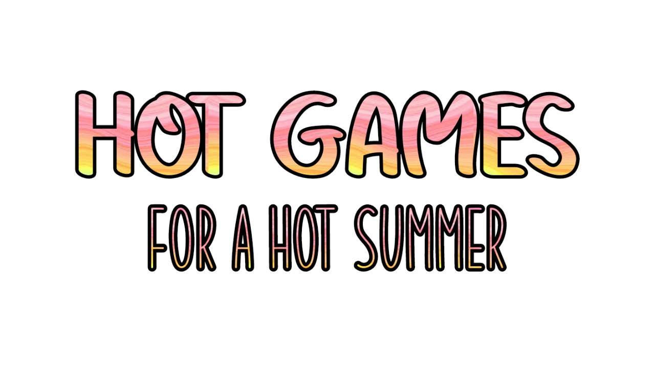 Hot Games For a Hot Summer