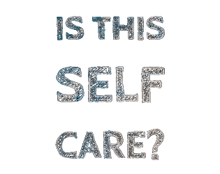 Is this self care?