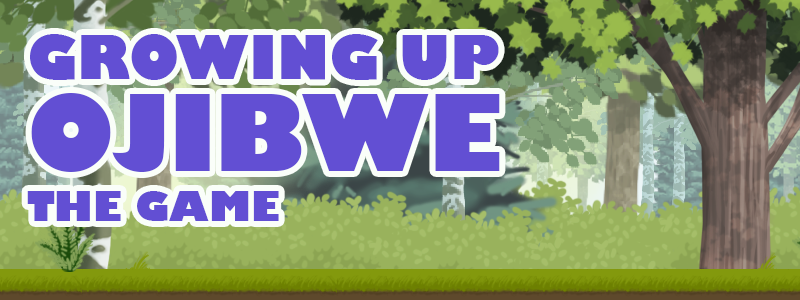 New Levels of Growing Up Ojibwe: The Game - Growing Up Ojibwe: The