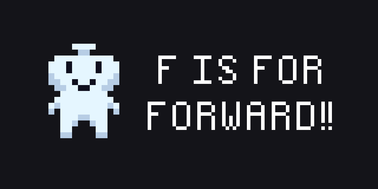 F is for Forward!