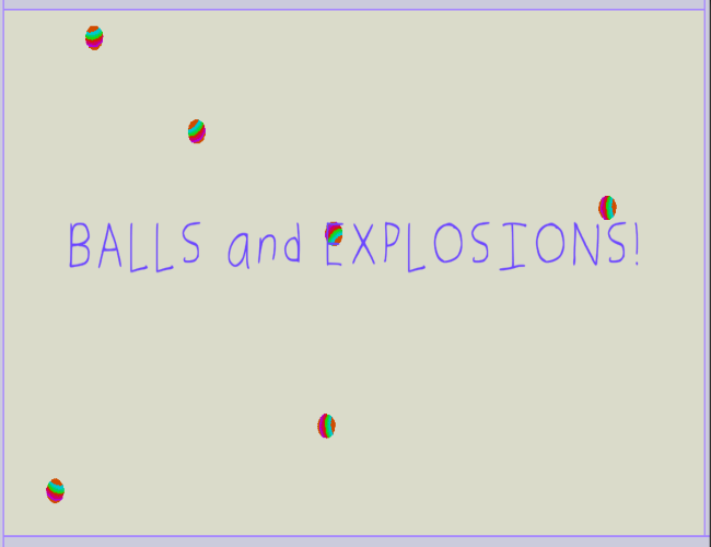 BALLS and EXPLOSIONS!
