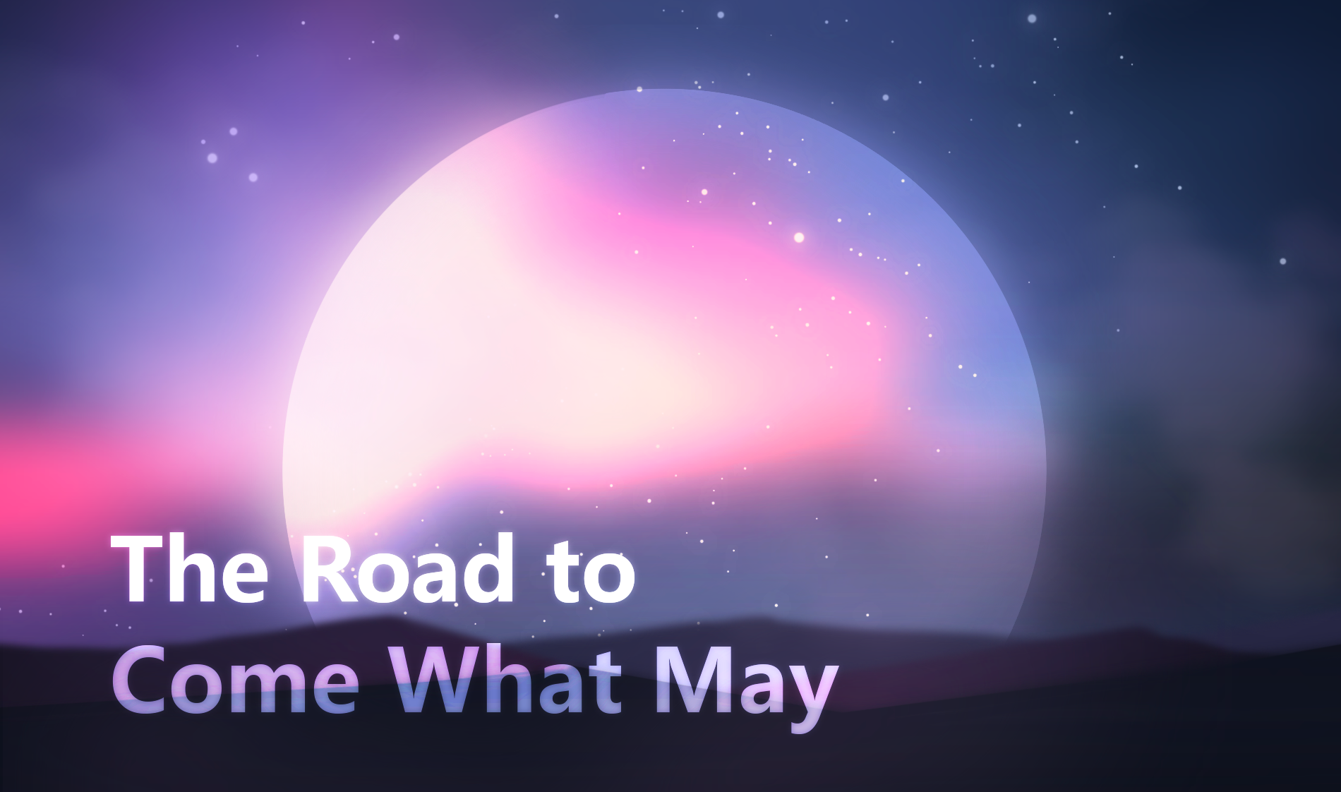 The Road to Come What May